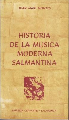 HISTORIA DE LA MÚSICA MODERNA SALMANTINA. Edita CERVANTES.1994